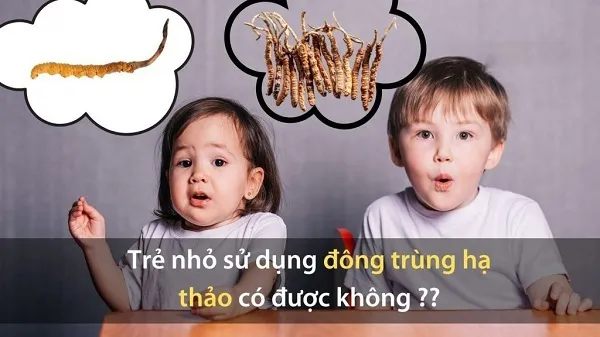 Trẻ em ăn đông trùng hạ thảo được không? Cách sử dụng ra sao?